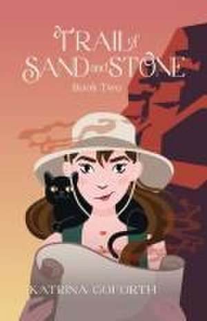 Trail of Sand and Stone de Katrina Goforth