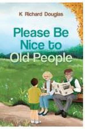 Please be Nice to Old People de K Richard Douglas