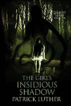 The Girl's Insidious Shadow de Patrick Luther