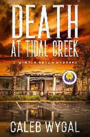 Death at Tidal Creek de Caleb Wygal