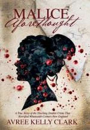 Malice Aforethought de Avree Kelly Clark