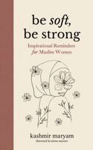 Be Soft, Be Strong de Kashmir Maryam