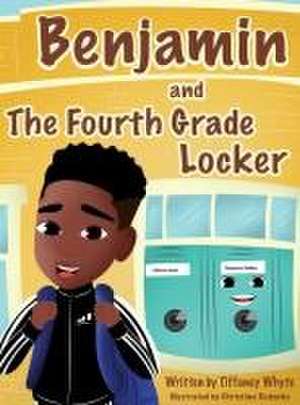 Benjamin and the Fourth Grade Locker de Tiffaney Whyte