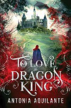 To Love the Dragon King de Antonia Aquilante