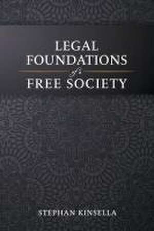 Legal Foundations of a Free Society de Stephan Kinsella