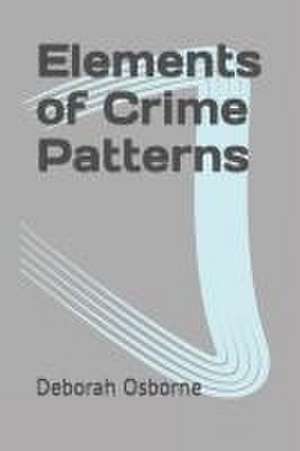 Elements of Crime Patterns de Deborah Osborne