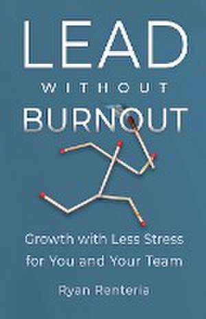 Lead without Burnout de Ryan Renteria