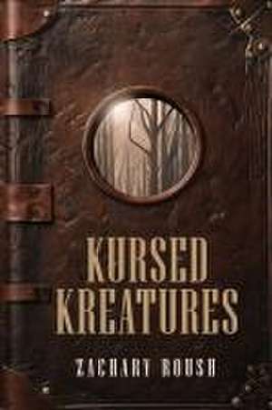 Kursed Kreatures de Zachary Roush