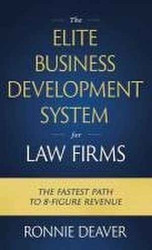 The Elite Business Development System for Law Firms de Deaver