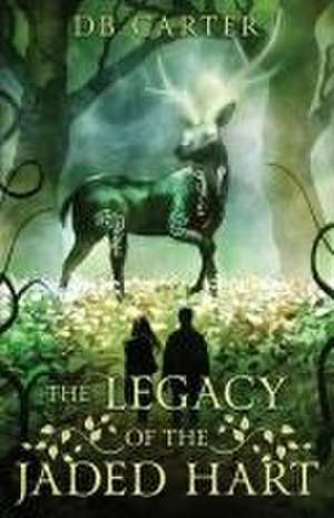 The Legacy of the Jaded Hart de D. B. Carter