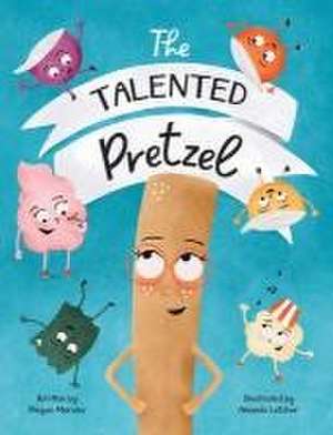 The Talented Pretzel de Megan Morales