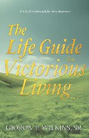 The Life Guide for Victorious Living de Sr. Gioron T. Wilkins