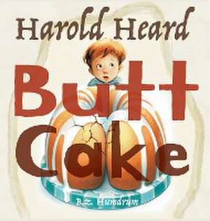 Harold Heard Butt Cake de Bz Humdrum