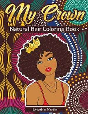 My Crown Natural Hair Coloring Book de Latoshia Martin