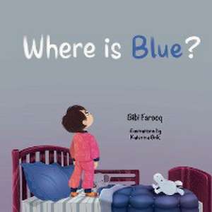 Where is Blue? de Bibi Farooq