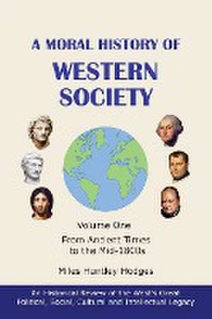 A Moral History of Western Society - Volume One de Miles H Hodges