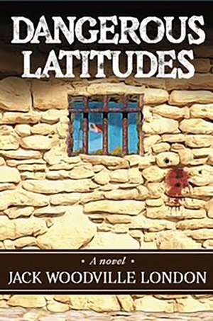 Dangerous Latitudes de Jack Woodville London