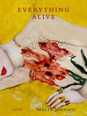 Everything Alive: Poems de Molly Johnsen
