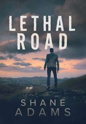Lethal Road de Shane Adams