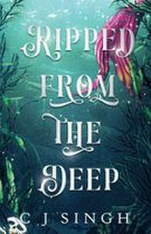 Ripped from the Deep de C J Singh
