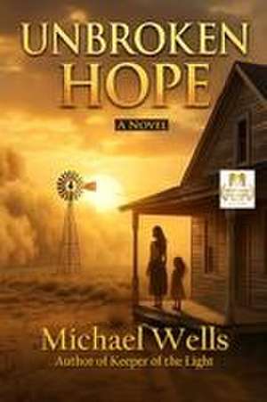 Unbroken Hope de Michael Wells