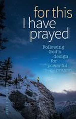 For This I Have Prayed de Ashley Veldhuis