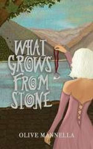 What Grows From Stone de Olive Mannella