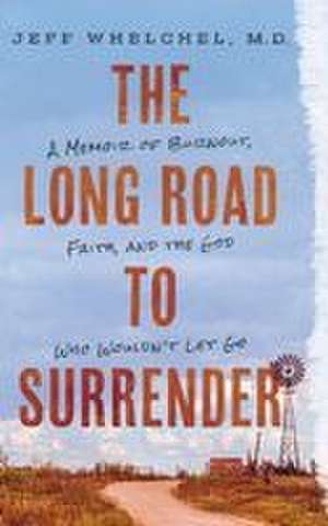 The Long Road to Surrender de Jeff Whelchel