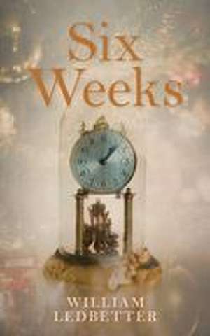 Six Weeks de William Ledbetter