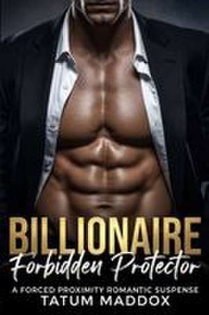 Billionaire Forbidden Protector de Tatum Maddox