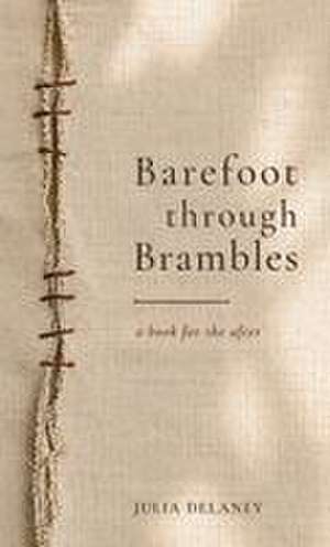 Barefoot Through Brambles de Julia Delaney