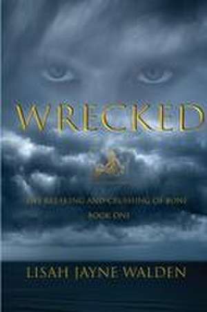 Wrecked de Lisah J Walden