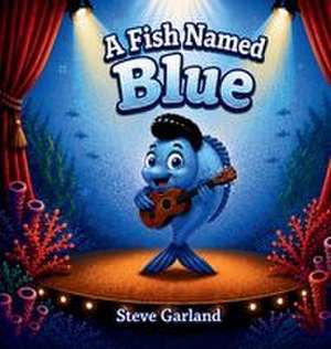 A Fish Named Blue de Steve Garland