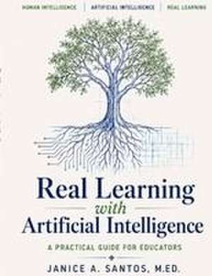 Real Learning with Artificial Intelligence de Janice A Santos
