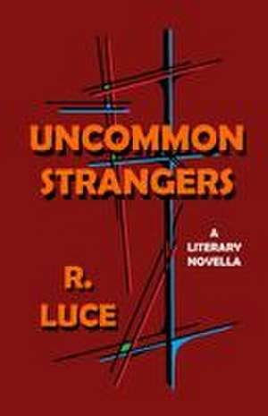 Uncommon Strangers de Ronald Luce
