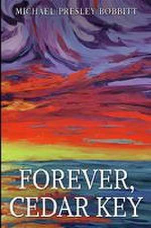 Forever, Cedar Key de Michael Presley Bobbitt