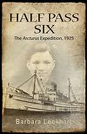 Half Pass Six: The Arcturus Expedition, 1925 de Barbara Lockhart