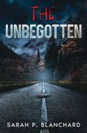 The Unbegotten de Sarah P Blanchard