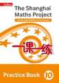 Shanghai Maths - The Shanghai Maths Project Practice Book Year 10: For the English National Curriculum