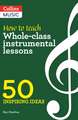 Inspiring Ideas - How to Teach Whole-Class Instrumental Lessons