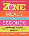 Zone Meals in Seconds: 150 Fast and Delicious Recipes for Breakfast, Lunch, and Dinner