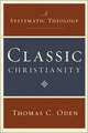 Classic Christianity: A Systematic Theology