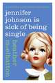 Jennifer Johnson Is Sick of Being Single: A Novel