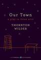 Our Town: A Play in Three Acts: Deluxe Modern Classic