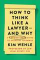 How to Think Like a Lawyer--and Why: A Common-Sense Guide to Everyday Dilemmas