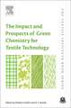 The Impact and Prospects of Green Chemistry for Textile Technology