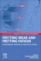 Fretting Wear and Fretting Fatigue: Fundamental Principles and Applications