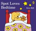 Spot Loves Bedtime