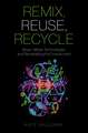 Remix, Reuse, Recycle: Music, Media Technologies, and Remediating the Environment