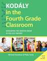 Kodály in the Fourth Grade Classroom: Developing the Creative Brain in the 21st Century